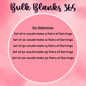 May include: A pink circle with white text inside. The text reads "For Reference:" followed by a list of how many pairs of earrings can be made from different quantities of earring blanks. For example, "Set of 10 would make 5 Pairs of Earrings".