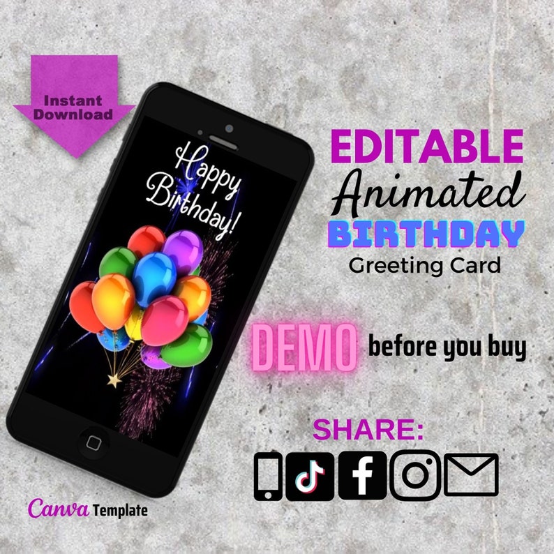 May include: A smartphone screen displaying an animated birthday card with colorful balloons and fireworks. The text "Happy Birthday!" is displayed on the screen. The text "EDITABLE Animated BIRTHDAY Greeting Card" is displayed on a gray background. The text "DEMO before you buy" is displayed in pink. The text "SHARE" is displayed in purple. Social media icons for TikTok, Facebook, Instagram, and email are displayed below the text "SHARE".