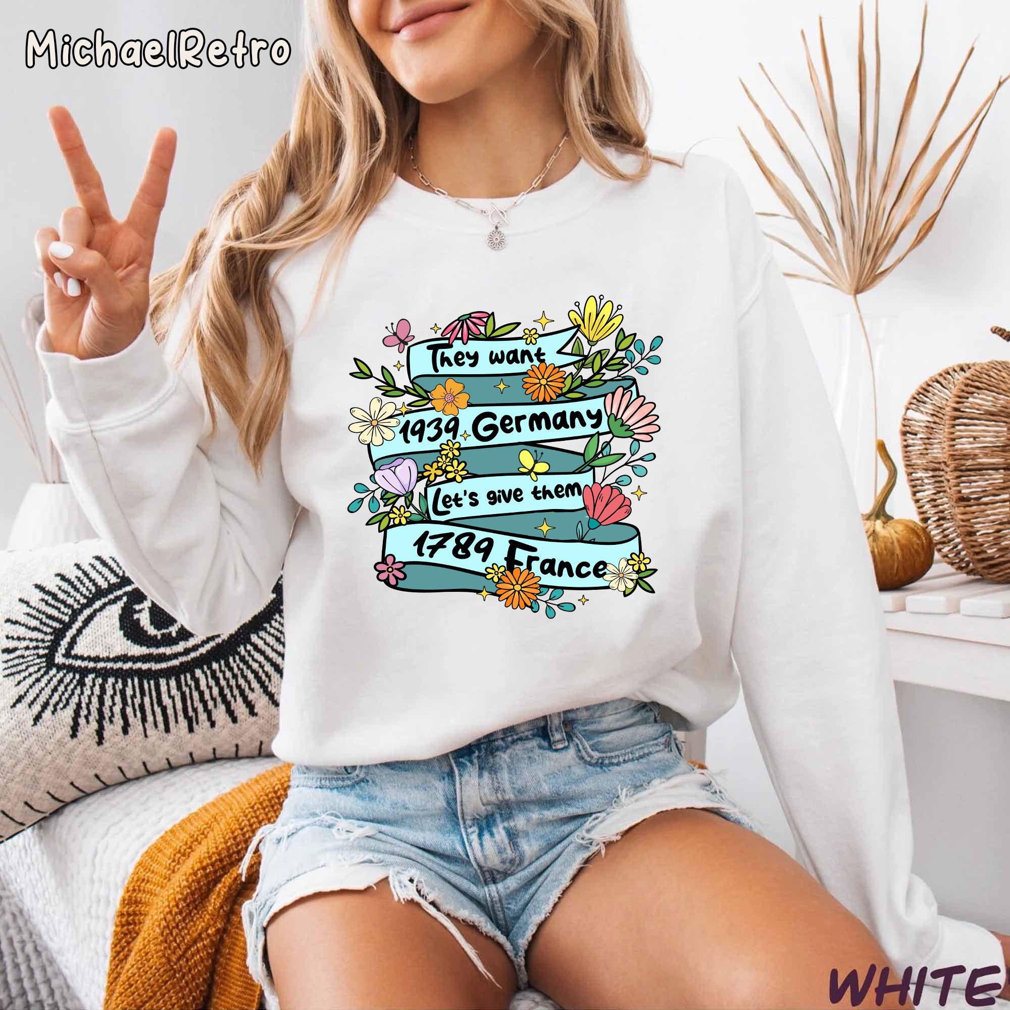 Sie wollen 1939 Deutschland Shirt - Lasst uns ihnen 1789 Frankreich T-Shirt geben - Feminines Band & Blumen T-Shirt - Französische Revolution Shirt