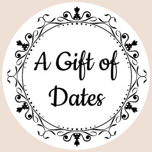 May include: A white circle with a black decorative border and the text "A Gift of Dates" in black.