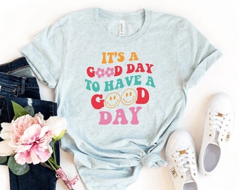 It's A Good Day To Have A Good Day T-shirt, Positive Quote Shirt, Good Day Gift, Motivational Shirts, Inspiration Tee, Happy Mind T-shirts