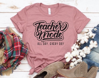 Teacher Mode T-shirt, Teacher Life Shirt, Appreciation Tee, All Day Every Day Gift, Kindergarten Teacher Shirt, Teaching Tee, Women's Shirt