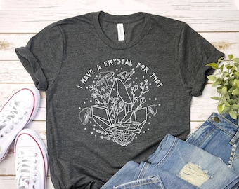Ik heb een kristal voor dat T-shirt, spiritueel shirt, positief cadeau, hippie shirt, Happy Holla Tee, Crystal Lovers Top, Crystal Healing Gifts