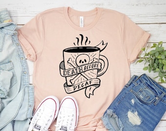 Death Before Decaf T-shirt, Coffee Lover Gift, Skeleton Shirts, Boyfriend Tee, Halloween Top, Addict Lover T-shirt, Women's Tee, Mom Top