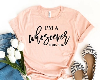 I&#39;m A Whosoever John 316 T-shirt, Farmhouse Shirt, Scripture Tee, Bible Verse Gift, Christian Shirt, Inspirational Tee, Jesus Top, Women Tee