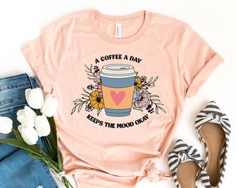 A Coffee A Day T-shirt, Keeps The Mood Okay Shirt, Coffee Lover Gift, Drinking Top, Caffeine Shirts, Morning Coffee Tee, Inspirational Top