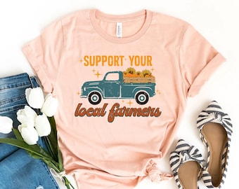 Support Your Local Farmer T-shirt, Farm Shirt, Farmer Love Tee, Farm Life Top, Country Girl Gift, Mama Shirts, Farmers Market Tee, Women Top