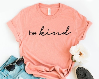 Be Kind T-shirt, Inspirational Shirt, Motivational Gift, Positive Message Tee, Kindness Top, Women's Shirts, Minimalist Tee, Women's Shirts