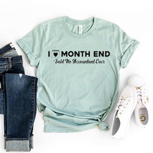 Ich liebe das Monatsende, sagte kein Buchhalter überhaupt T-Shirt, Buchhalter Shirt, Wertschätzung T-Shirt, Tabelle Geschenk, wunderbares Buchhalter Shirt, Schule Top
