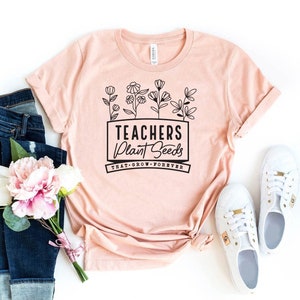 Teachers Plant Seeds That Grow Forever T-shirt, Appreciation Shirt, New Teacher Gift, Wildflowers Tee, Inspirational Top, School Shirts