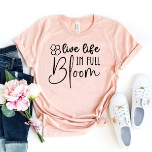 Live Life In Full Bloom T-shirt, Spring Shirt, Flower Tee, Motivational Gift, Happy Shirts, Wildflower Top, Flower Lover Gift, Butterfly Tee