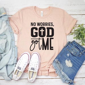 Geen zorgen God heeft me T-shirt, shirt kerk, religieus T-shirt, Faith Top, Jezus cadeau, christelijk shirt, shirt bijbelvers, kerkcadeaus