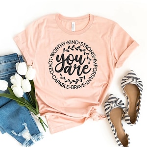 You Are Strong T-shirt, You Are Kind Strong Capable Loved Shirt, Motivational Gift, Inspirational Shirt, Positive T-shirt, Christmas Gift