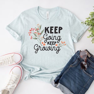 Keep Going Keep Growing T-shirt, Motivational Shirt, Awareness Gift, Empowered Top, Psychologist Tee, Christmas Shirt, Counselor T-shirt