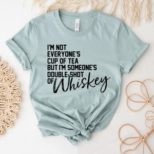 T-shirt Je ne suis pas la tasse de thé de tout le monde, chemise I'm Someone's Double shot of whisky, joli haut pour boire, t-shirt whisky, cadeau sarcastique