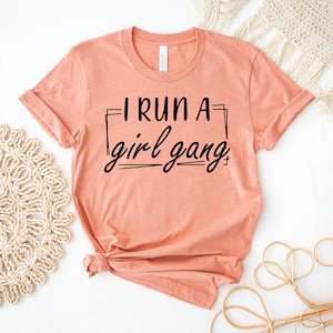 I Run A Girl Gang T-shirt, Funny Mom Shirt, Mom Gift, Power Girl Tee, Mom Life Top, Girl Squad Gift, Gang Shirts, Blessed Mama T-shirt