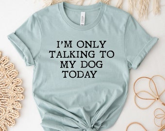 Ich spreche nur mit meinem Hund heute T-Shirt, Hundemutter Shirt, Muttertag Top, lustiges Hundegeschenk, Hundebesitzer T-Shirt, Weihnachtsspitze, Welpen Shirt
