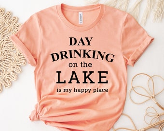 Tag trinken auf dem See T-Shirt, See ist mein glücklicher Ort Shirt, Alkohol Top, Trinker T-Shirt, Urlaubsgeschenk, Bier Liebhaber Shirts, Cocktails Top,