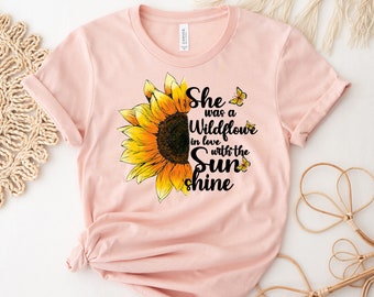 She Was A Wildflower In Love T-shirt, Botanical Shirt, Sunflower Gift, Inspiring T-shirt, Summer Top, Sunshine Tee, Sun Lover Gift