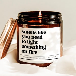 Smells Like You Need Something To Light On Fire Candle, Friendship Gift Candle, Stress Relief Gift, Pyro Gift, Humorous Gift, Therapy Gift