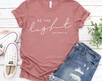 Be The Light T-shirt, New Year Shirt, Jesus Tee, Christ Top, Religious Gifts, Faith Tee, Christian T-shirt, Bible Verse Tee, God Shirts