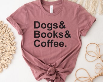 Dogs Books Coffee  T-shirt, Dog Book Lover Shirt, Cute Dog Book Gift, Mom Top, Simple Life Tee, Weekend Shirts, Books Gift, Animal Tee