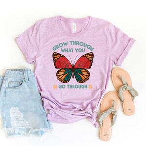 Grow Through What You Go Through T-shirt, Happy Shirt, Positive Shirt, Inspirational Top, Butterfly Gift, Motivational Shirt, Compassion Top
