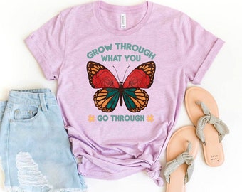 Grow Through What You Go Through T-shirt, Happy Shirt, Positive Shirt, Inspirational Top, Butterfly Gift, Motivational Shirt, Compassion Top