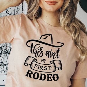 This Ain't My First Rodeo T-shirt, Southern Shirt, Cowgirl Tee, My First Rodeo Gift, Cowboy Shirt, Horse Gift, Rodeo Birthday Top, Mom Shirt