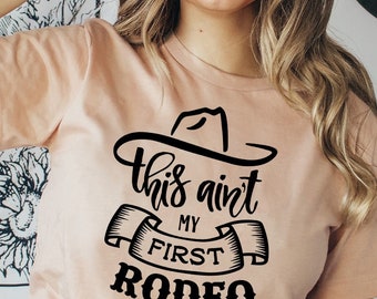 This Ain't My First Rodeo T-shirt, Southern Shirt, Cowgirl Tee, My First Rodeo Gift, Cowboy Shirt, Horse Gift, Rodeo Birthday Top, Mom Shirt
