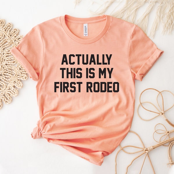 Actually, This Is My First Rodeo T-shirt, Country Shirt, Western Top, Rodeo Tee, Cowgirl Gift, Hoodie Shirt, Southern T-shirt, Women's Top