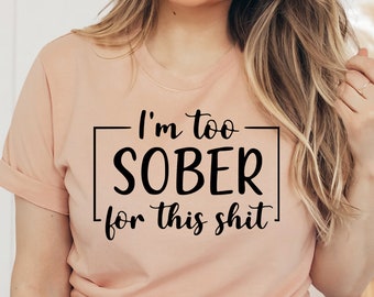 I'm Far Too Sober For This T-shirt, Friend Shirt, Motivational Shirt, Sobriety Recovery Gift, Making Progress Tee, Rehab Top, Christmas Gift
