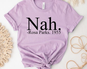Nah Rosa Parks T-shirt, Civil Rights Shirt, Justice Gift, Black History Top, Activist Tee, R Parks Gift, Equality Shirt, Women's Tee
