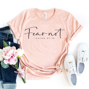 Fear Not Isaiah 41:10 T-shirt, Bible Verse Shirt, Christian Tee, Religious Top, Bible Verse T-shirts, Verse Gift, Jesus Lover T-shirts