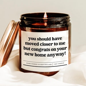 You Should Have Moved Closer To Me Candle, Moving Away Gift, New Home Gift, Homeowner Gift Idea, First Home Candle, Housewarming Candle