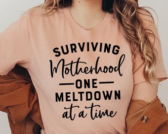 Surviving Motherhood One Meltdown At A Time T-Shirt Surviving Motherhood One Meltdown At A Time T-Shirt