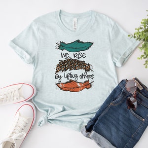We Rise By Lifting Others T-shirt, Motivational Shirt, Kindness Top, Inspirational Tee, Rise Gift, Inspirational Shirts, Adult Tee
