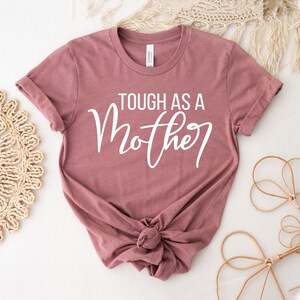 Tough As A Mother T-shirt, Mother&#39;s Day Shirt, Mom Life Tee, Mama Top, Mother&#39;s Gift , Women Empowerment Shirt, Strong Women Tshirt, Mom Tee
