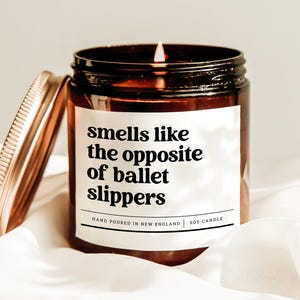 Smells Like The Opposite Of Ballet Slippers Candle, Ballet Dancer Gift, Dance Mom Gift, Dance Coach Gift, Ballet Lover Candle, Recital Gift