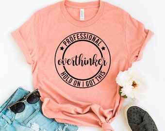 Professional Overthinker Hold On I Got This T-shirt, Professional Overthinker Shirt, Funny Shirt, Overthinking Gift, Mom Tee, Christmas Gift