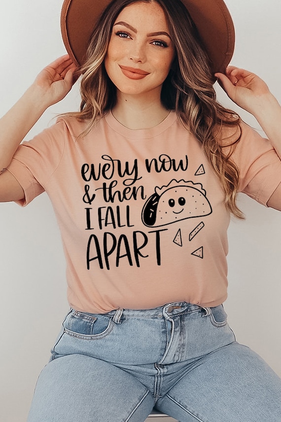 Every Now And Then I Fall Apart Taco Shirt Cinco De Mayo Tee Every Now And Then I Fall Apart Taco Shirt Cinco De Mayo Tee