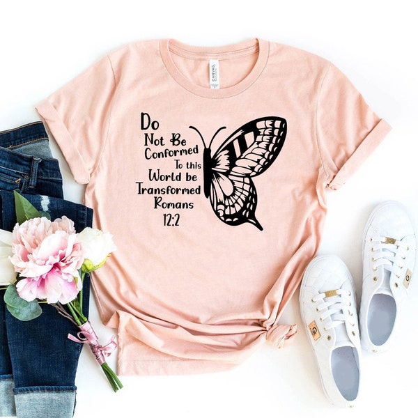 Jesus Butterfly T-shirt, Do Not Be Conformed Shirt, Bible Gift, Religious Top, Kindness Tee, Be The Good Shirt, Positive Tee, Christian Top