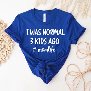 I Was Normal 3 Kids Ago T-shirt, Cool Mom Shirt, Mom Life Top, Valentines Tee, Love Gift, Mama Shirts, Mother&#39;s Day Top, Mom Birthday Tee