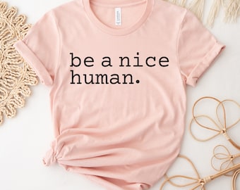 Be A Nice Human T-Shirt, Be Kind Shirt, Best Friend T-Shirt, süßes Frauen Top, Wochenendgeschenk, Best Day Shirt, bequemes T-Shirt, Gigi T-Shirt