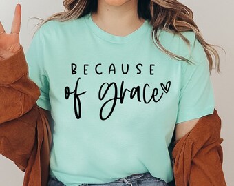 Aufgrund der Gnade T-shirt, Motivations-Shirt, christliches T-Shirt, inspirierendes Top, religiöses Shirt, Weihnachtsgeschenk, Oster-T-Shirt, Selbstliebe Top