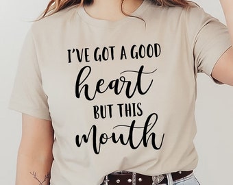 I've Got A Good Heart But This Mouth T-shirt, Sassy Shirt, Sarcastic Tee, Christmas Gift, Mouth Shirt, Funny Shirt, Self Care T-shirts