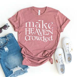 Make Heaven Crowded T-shirt, Religious Shirt, Faith Tee, Christian Top, Jesus Lover Gift, Christian Shirt, Church Top, Women&#39;s T-shirts
