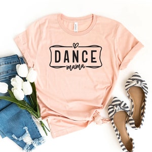 Dance Mama T-shirt, Dance Lover Shirt, Dance Tee, Mothers Day Top, Mom Life Gift, Daughter Shirt, Dancer Mommy Top, Sports Mom Gift