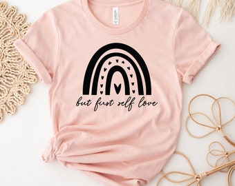Maar eerst zelfliefde T-shirt, motiverend shirt, liefdescadeau, geestelijke gezondheid T-shirt, hou van jezelf top, vriendelijkheid tee, zelfzorg cadeau
