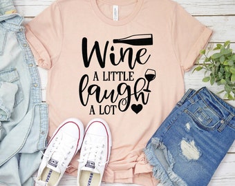 Wine A Little Laugh A Lot T-shirt, Wine Lover Tee, Day Drinking Shirt, Best Wine Tee, Christmas Gift, Women's Shirt, Drinking Shirt, Mom Tee